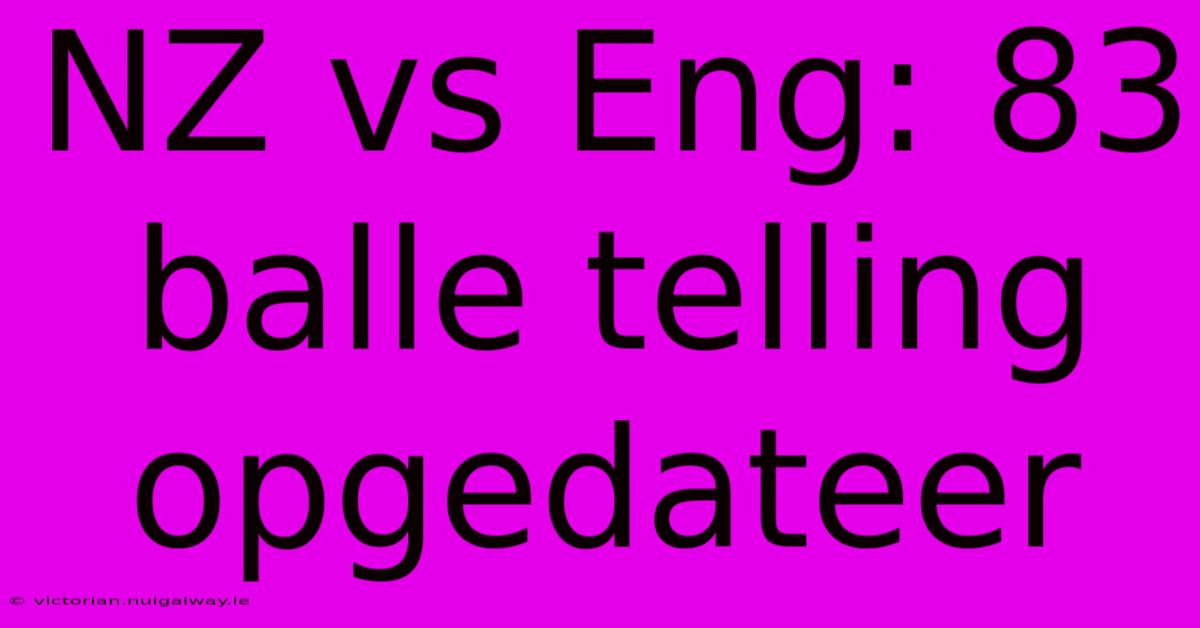 NZ Vs Eng: 83 Balle Telling Opgedateer