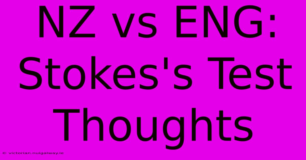 NZ Vs ENG: Stokes's Test Thoughts