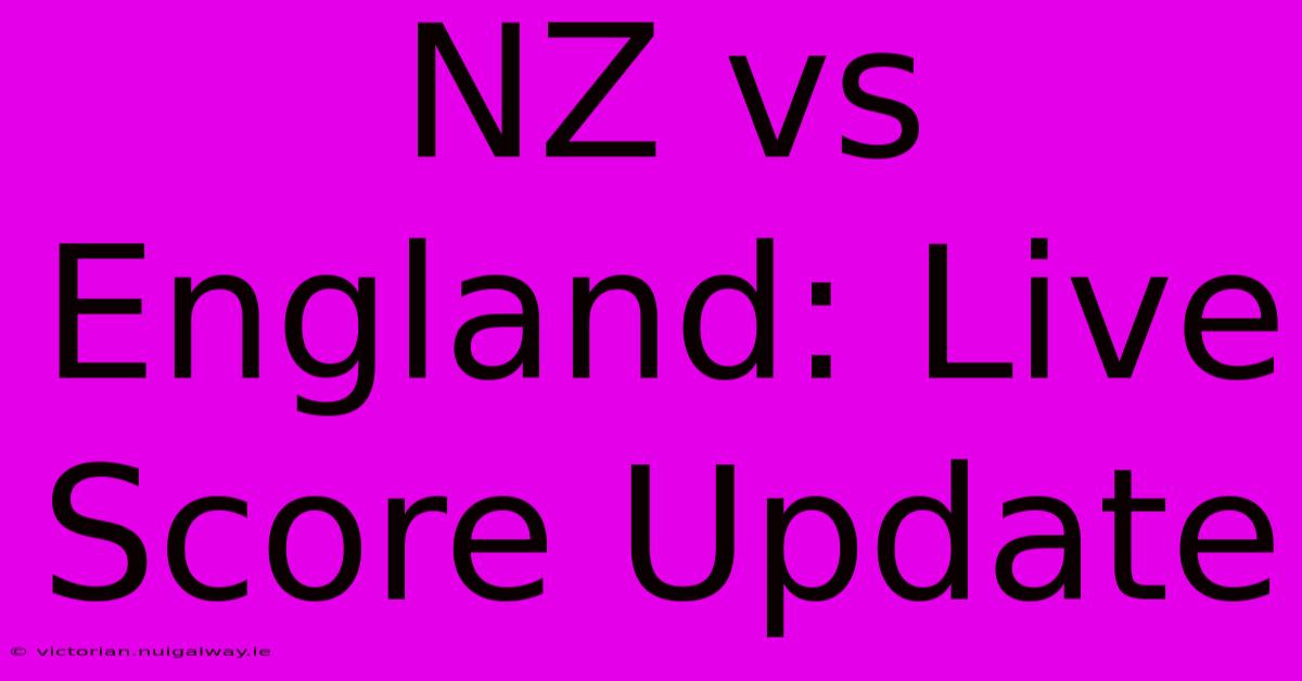 NZ Vs England: Live Score Update