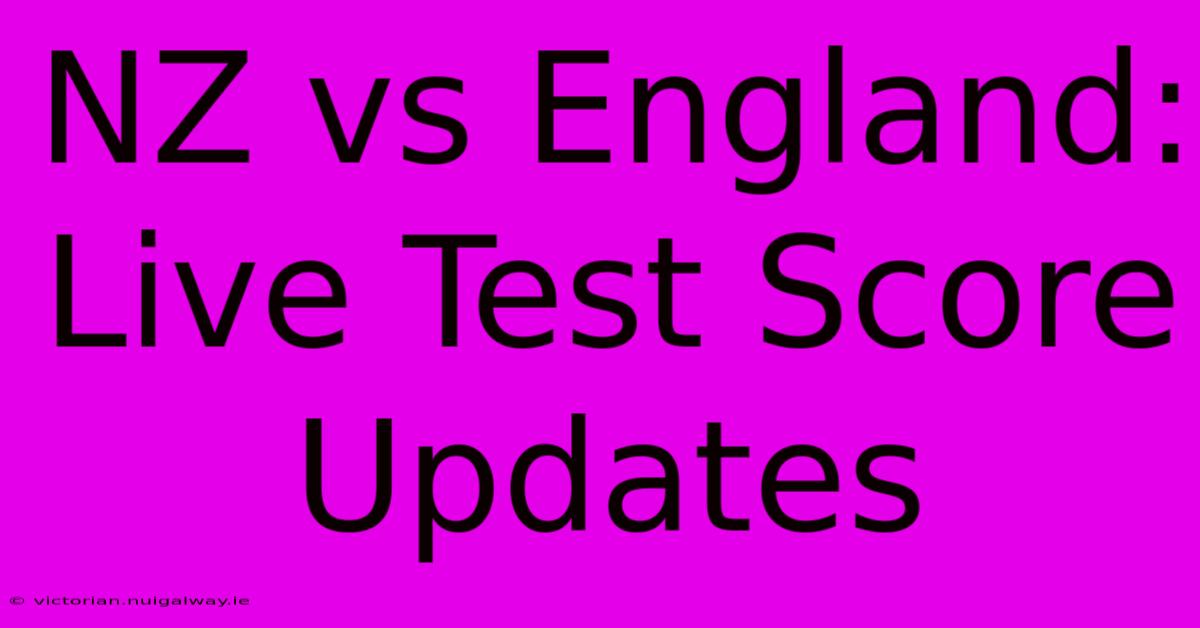 NZ Vs England: Live Test Score Updates