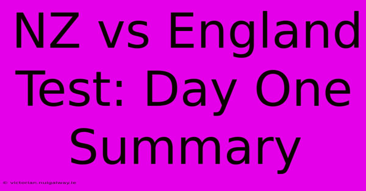 NZ Vs England Test: Day One Summary