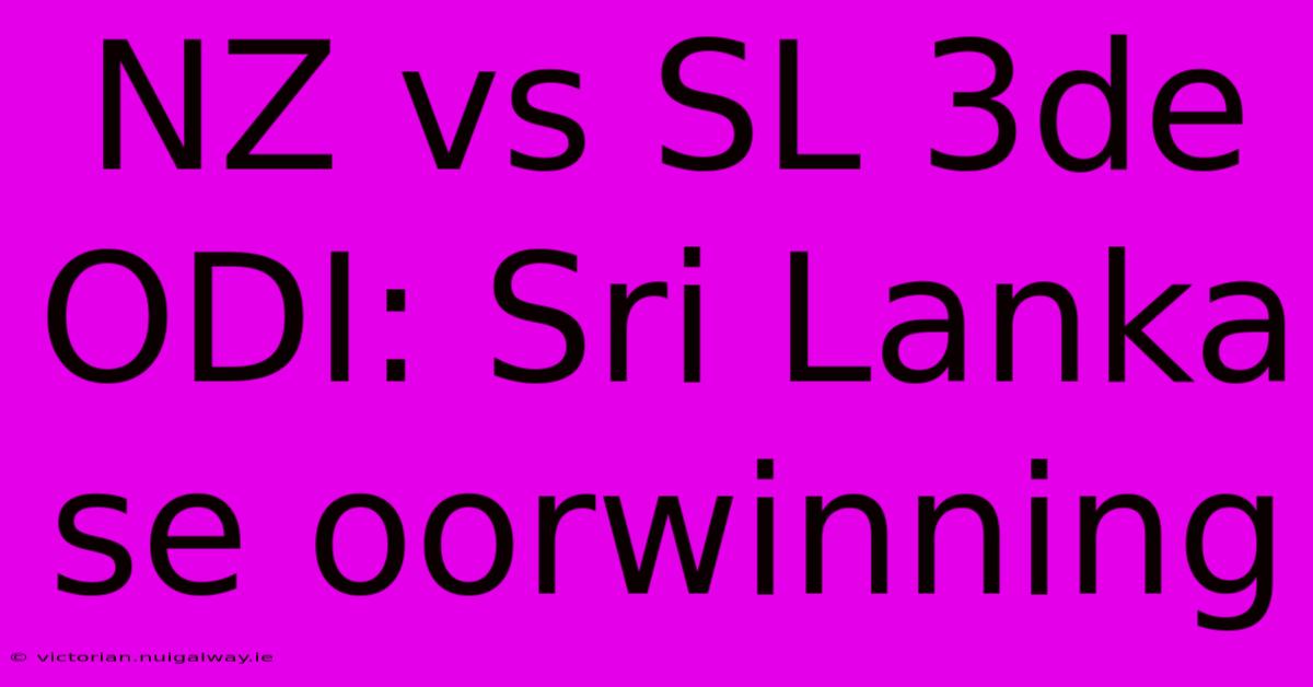 NZ Vs SL 3de ODI: Sri Lanka Se Oorwinning