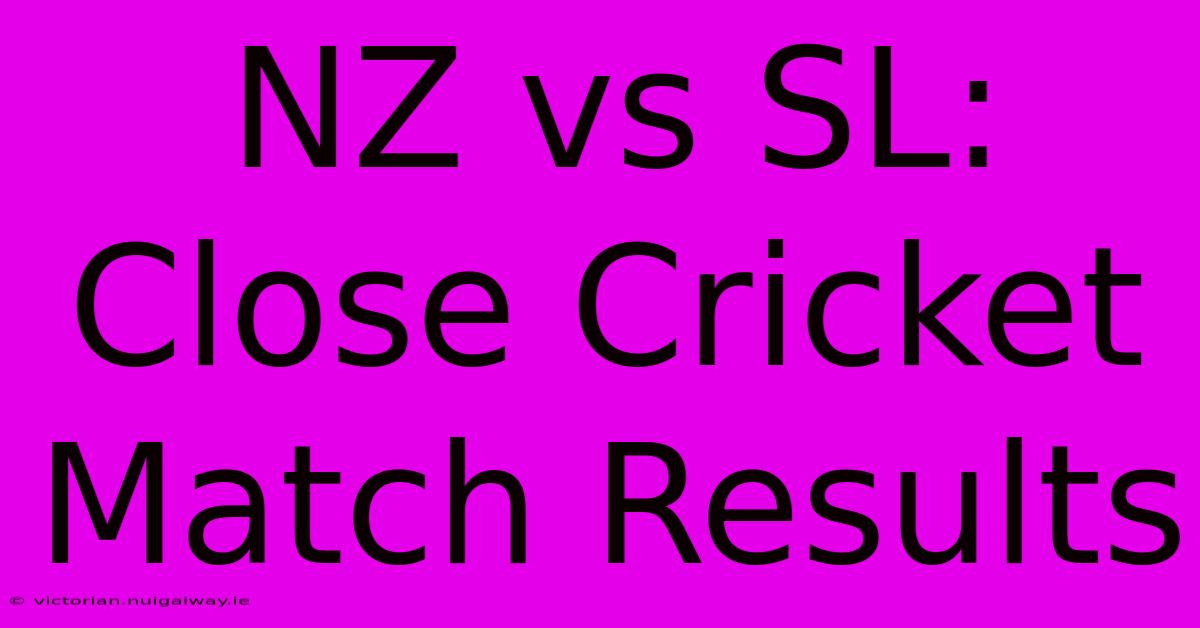 NZ Vs SL:  Close Cricket Match Results