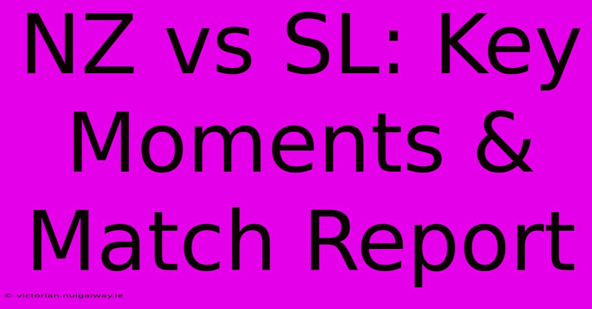 NZ Vs SL: Key Moments & Match Report