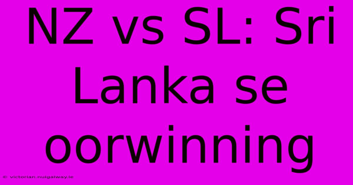 NZ Vs SL: Sri Lanka Se Oorwinning