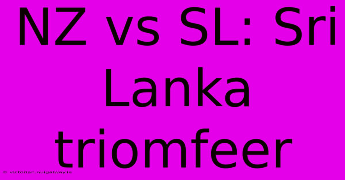 NZ Vs SL: Sri Lanka Triomfeer