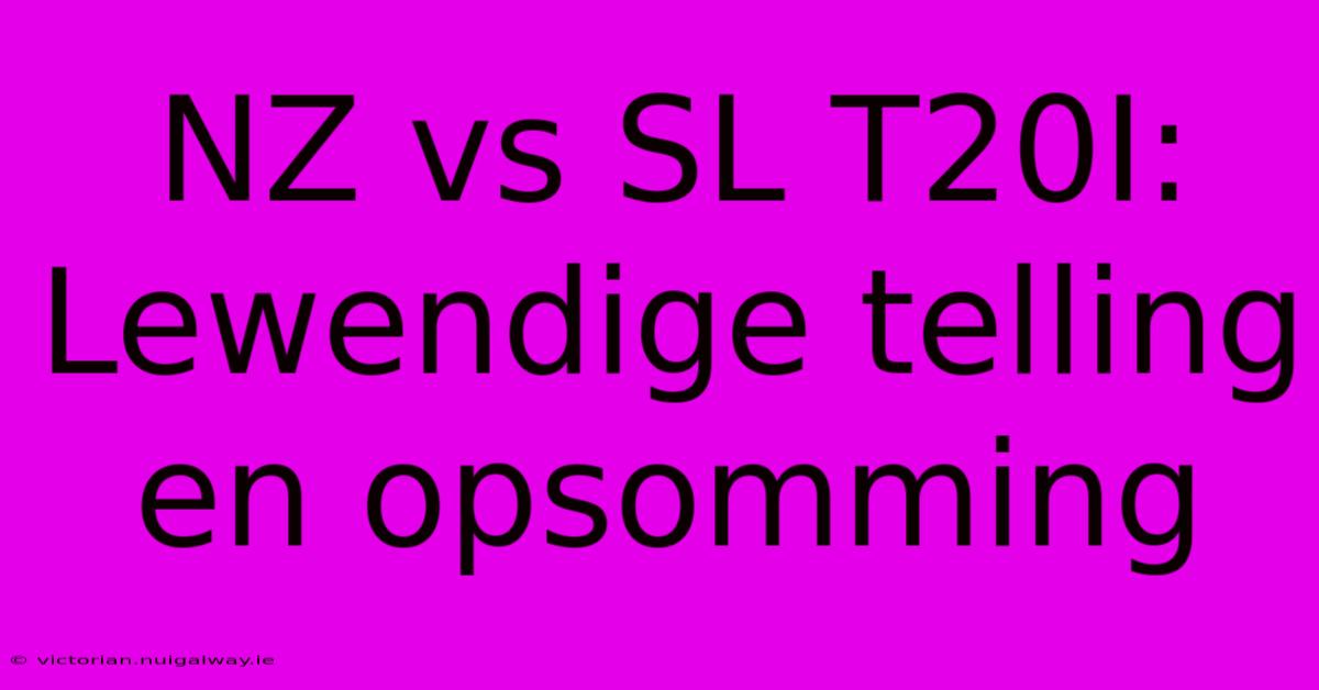 NZ Vs SL T20I: Lewendige Telling En Opsomming