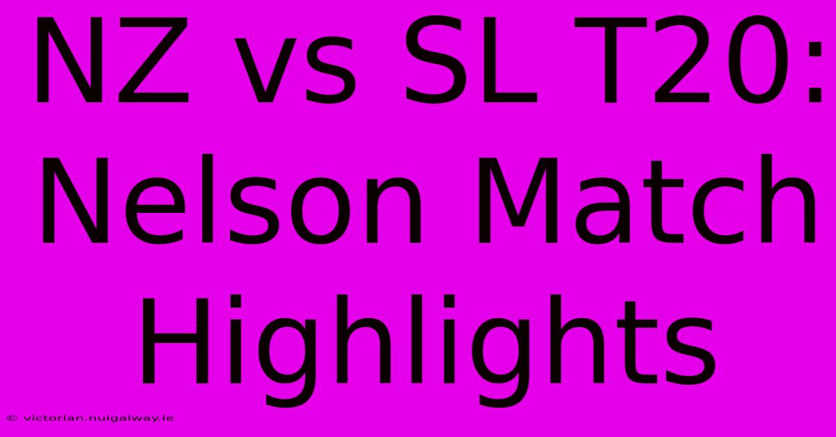 NZ Vs SL T20: Nelson Match Highlights