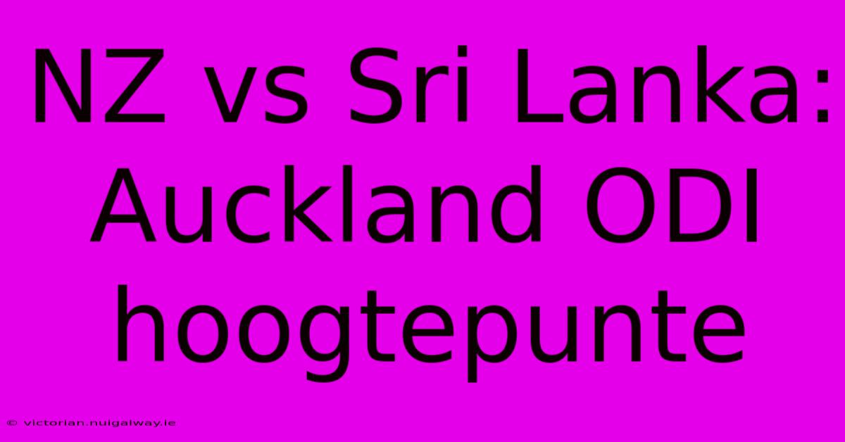 NZ Vs Sri Lanka: Auckland ODI Hoogtepunte