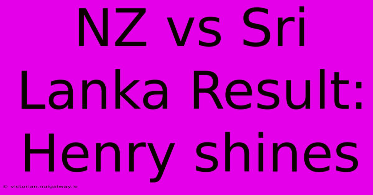 NZ Vs Sri Lanka Result: Henry Shines