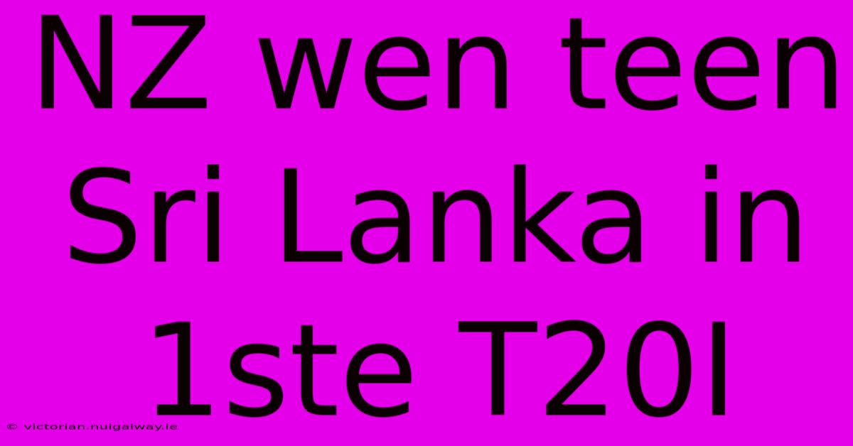 NZ Wen Teen Sri Lanka In 1ste T20I