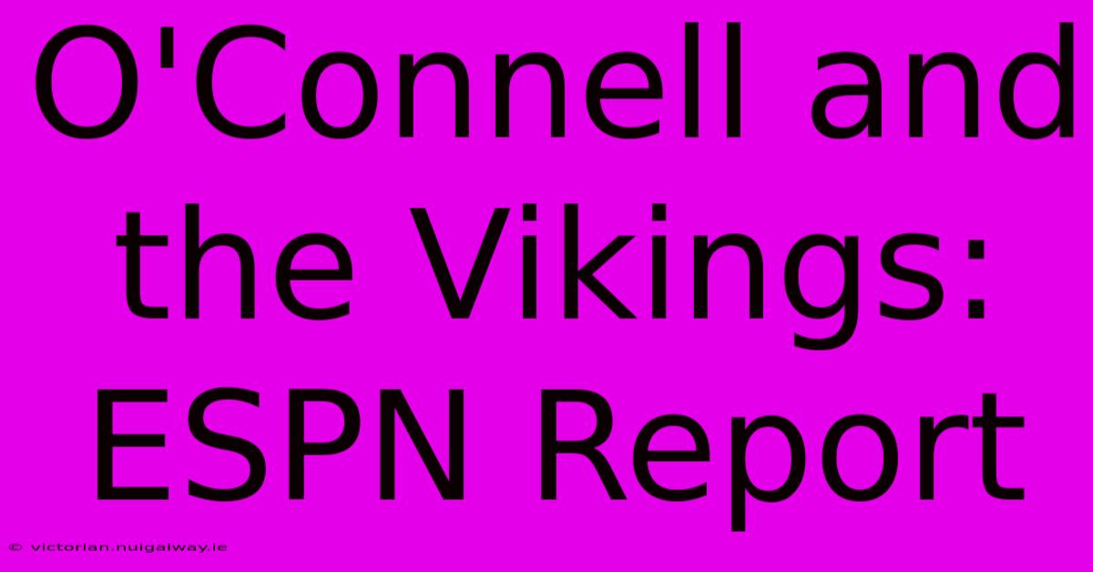 O'Connell And The Vikings: ESPN Report