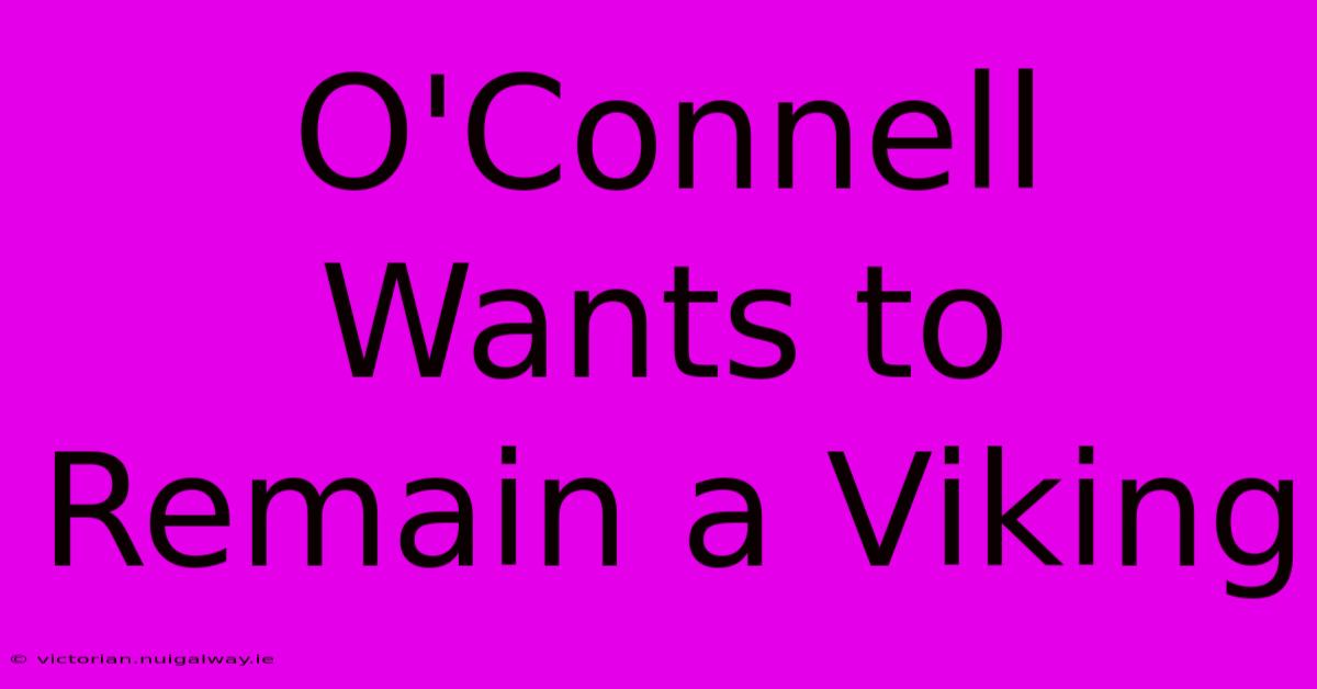 O'Connell Wants To Remain A Viking