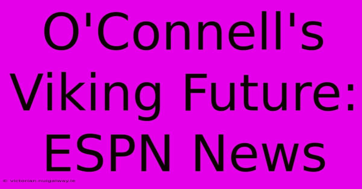 O'Connell's Viking Future: ESPN News