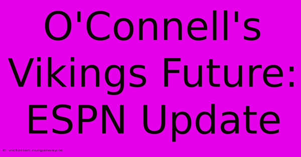 O'Connell's Vikings Future: ESPN Update