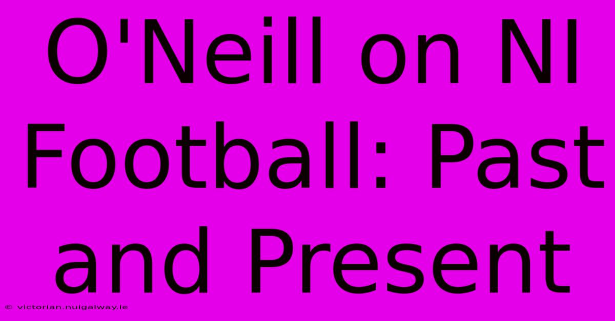 O'Neill On NI Football: Past And Present