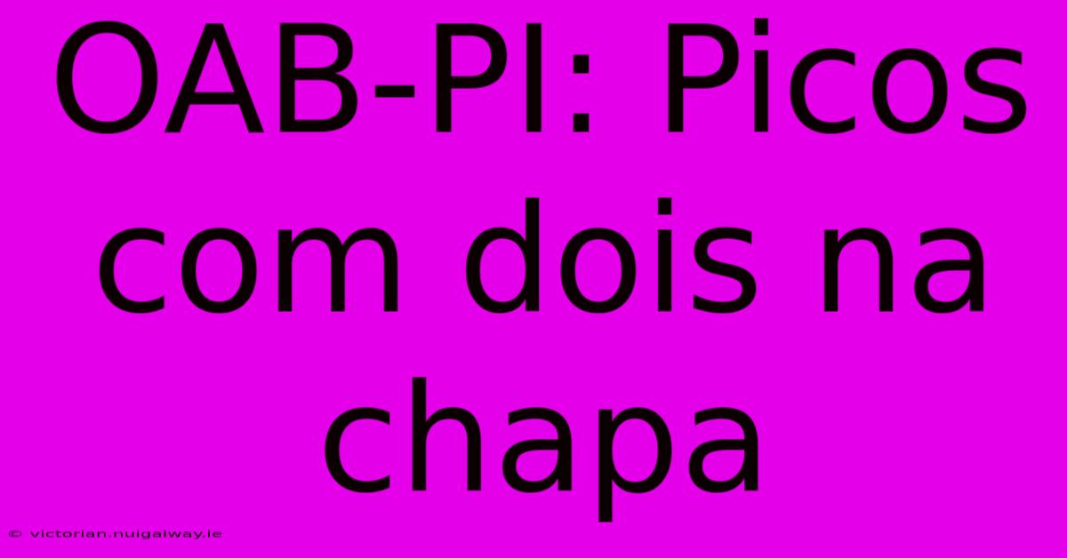 OAB-PI: Picos Com Dois Na Chapa