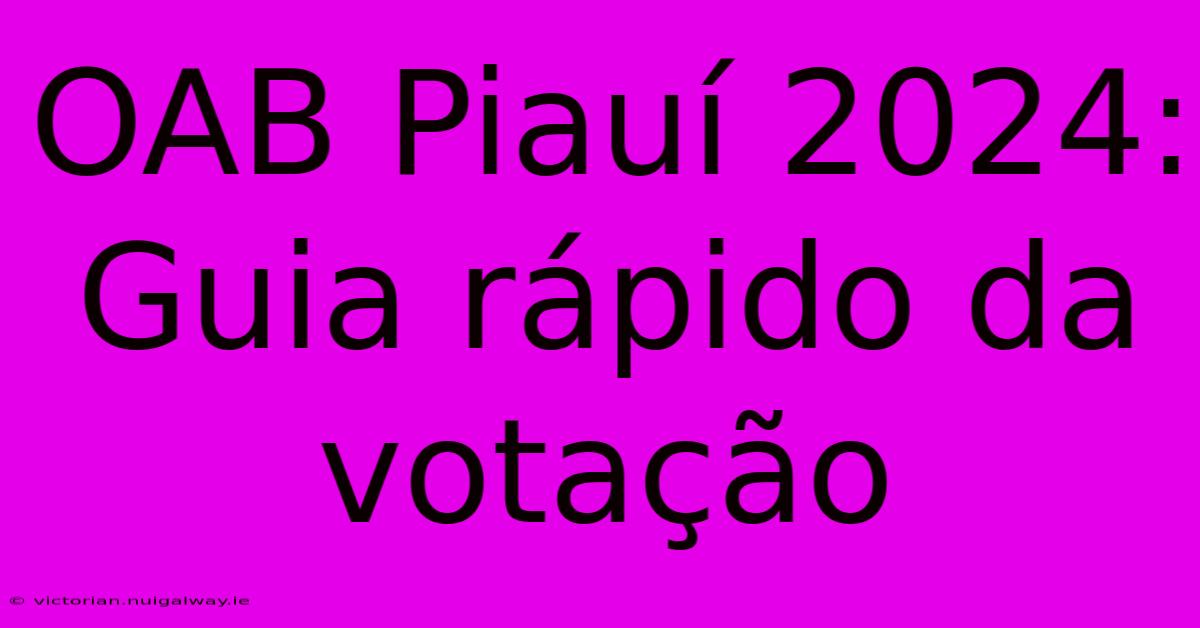 OAB Piauí 2024: Guia Rápido Da Votação