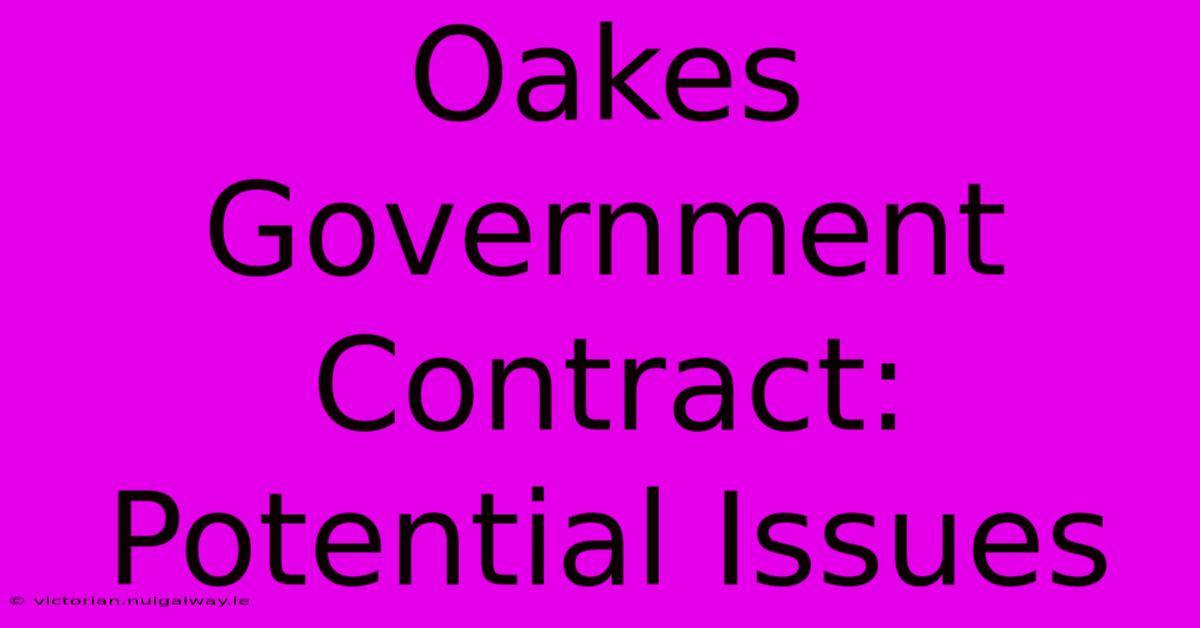 Oakes Government Contract: Potential Issues