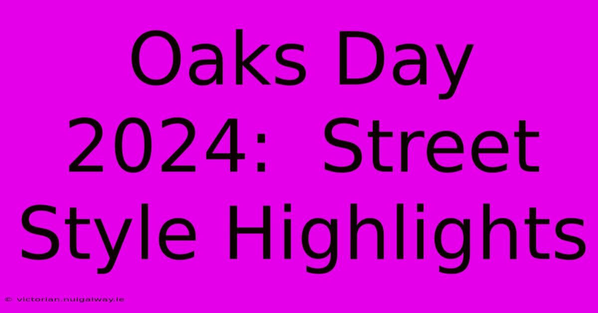 Oaks Day 2024:  Street Style Highlights 