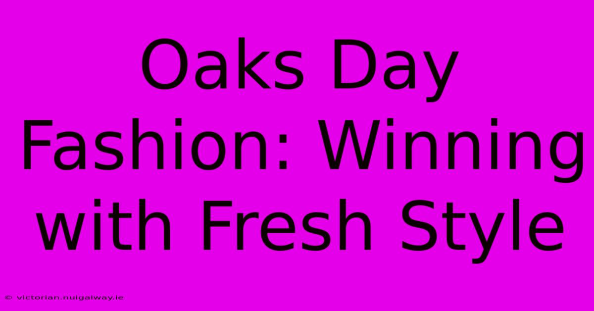 Oaks Day Fashion: Winning With Fresh Style