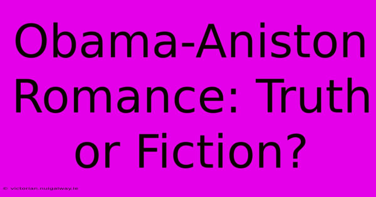 Obama-Aniston Romance: Truth Or Fiction?