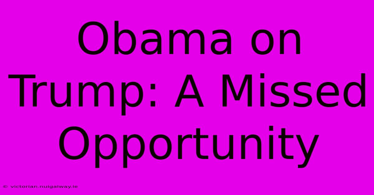 Obama On Trump: A Missed Opportunity