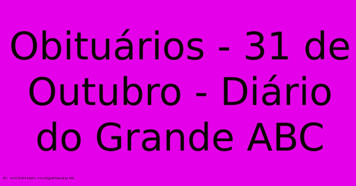 Obituários - 31 De Outubro - Diário Do Grande ABC 