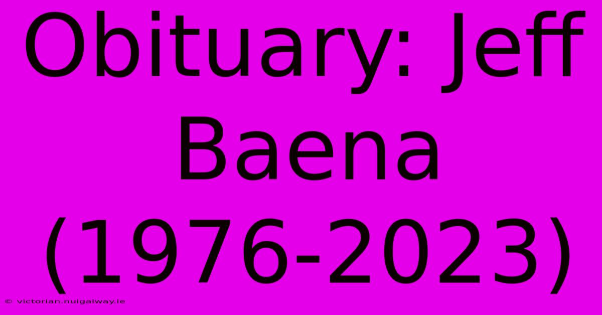 Obituary: Jeff Baena (1976-2023)