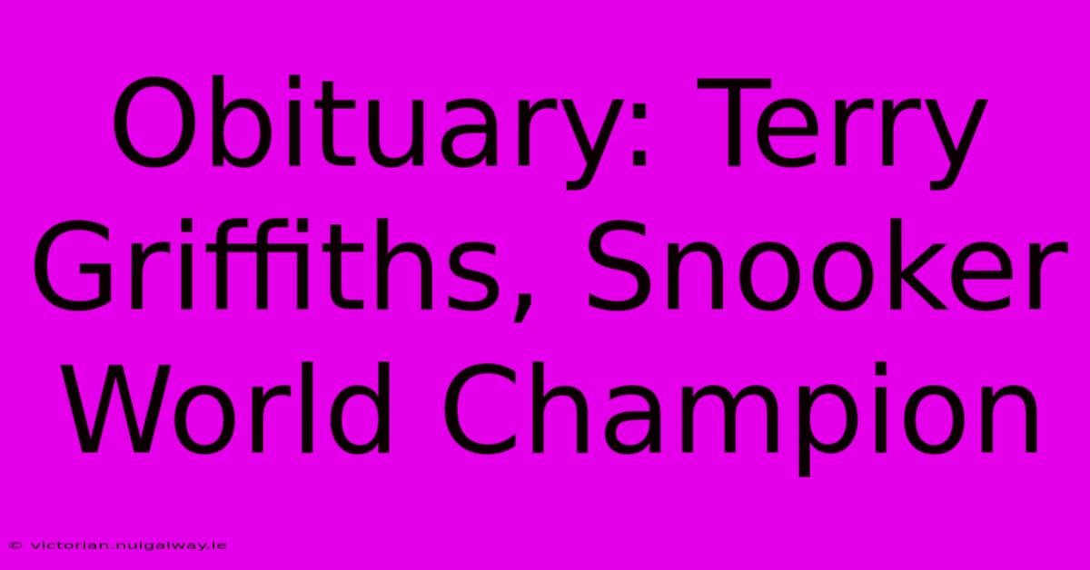 Obituary: Terry Griffiths, Snooker World Champion