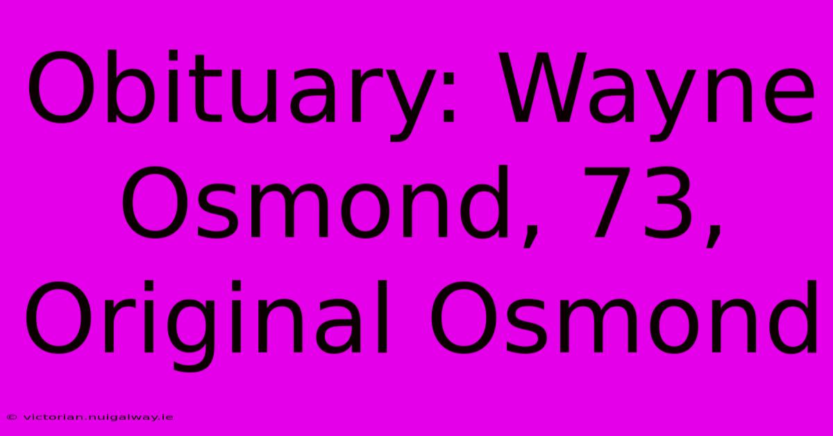 Obituary: Wayne Osmond, 73, Original Osmond