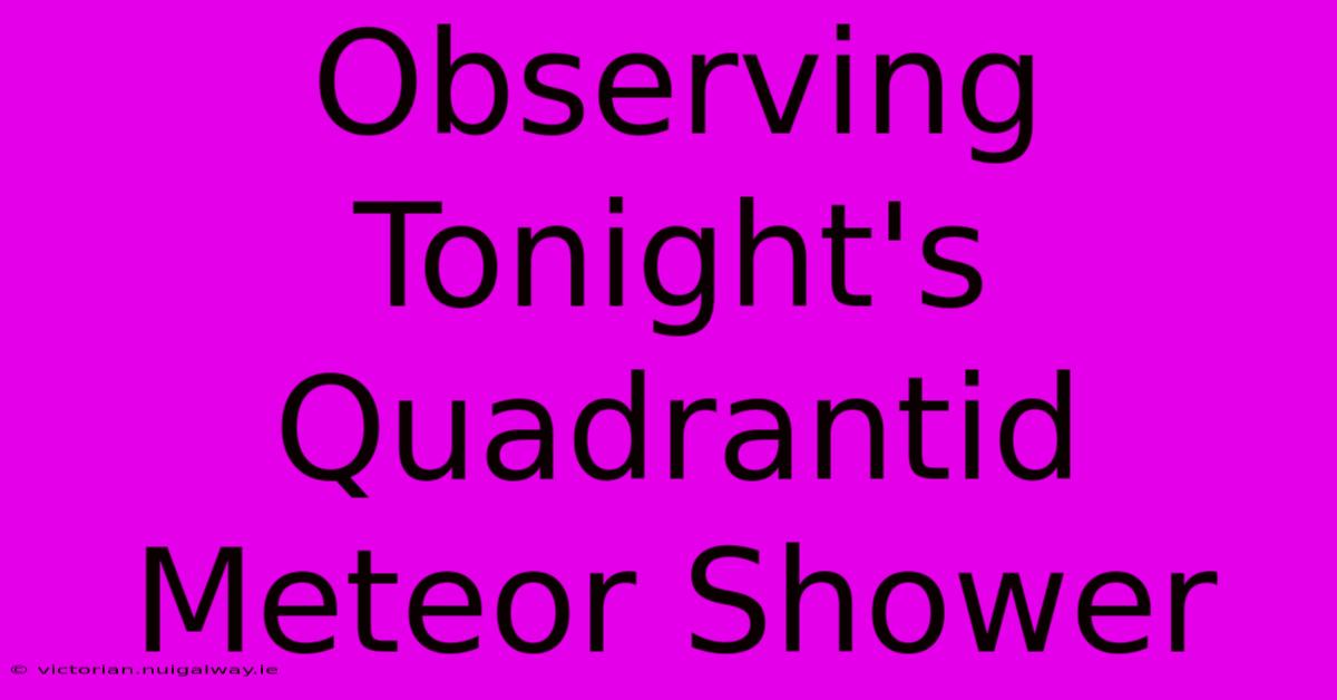 Observing Tonight's Quadrantid Meteor Shower