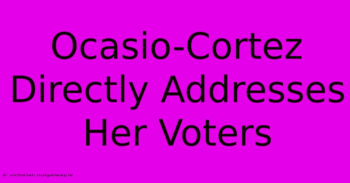 Ocasio-Cortez Directly Addresses Her Voters