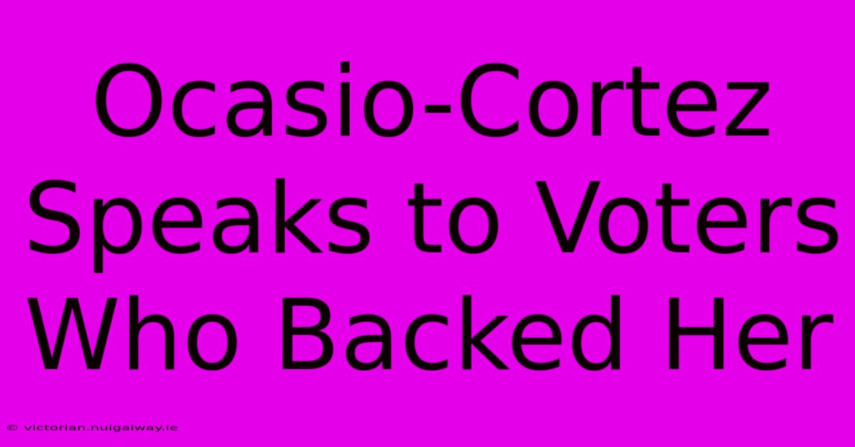 Ocasio-Cortez Speaks To Voters Who Backed Her