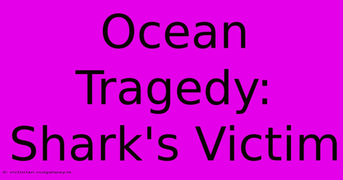 Ocean Tragedy: Shark's Victim