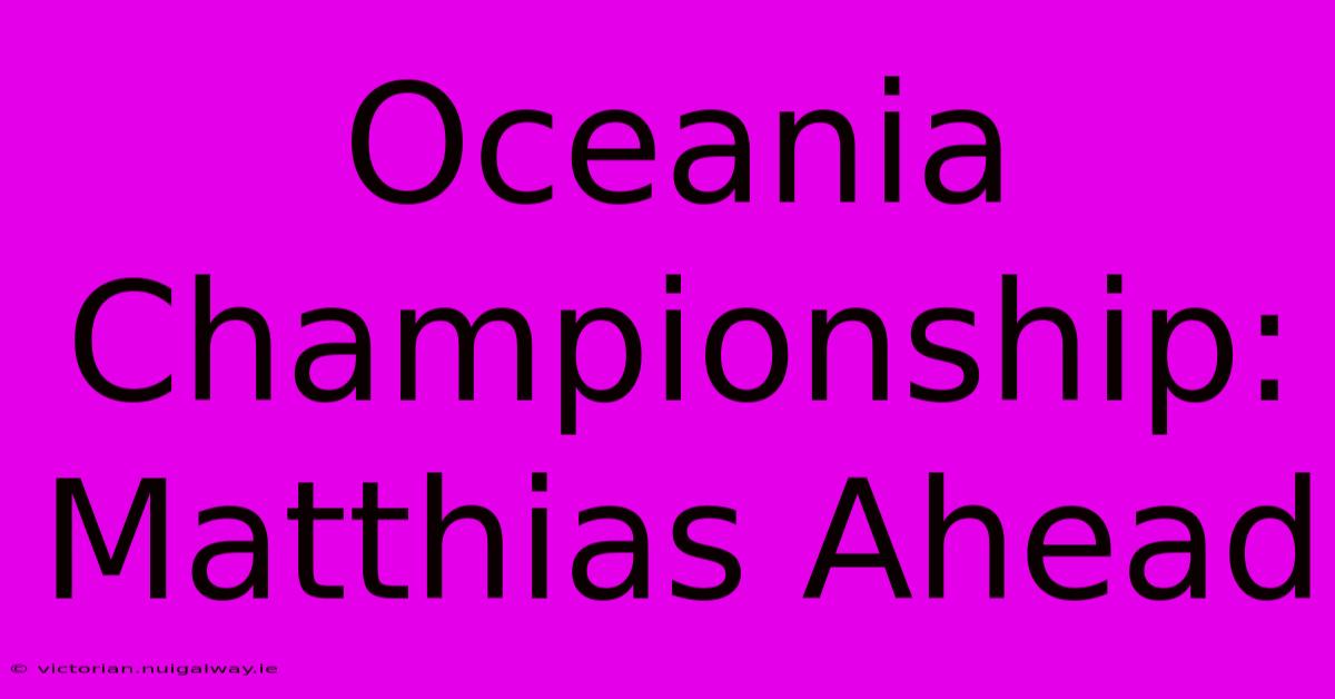 Oceania Championship: Matthias Ahead