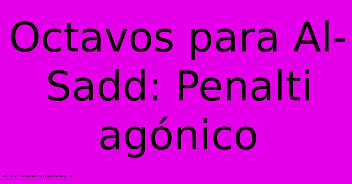 Octavos Para Al-Sadd: Penalti Agónico