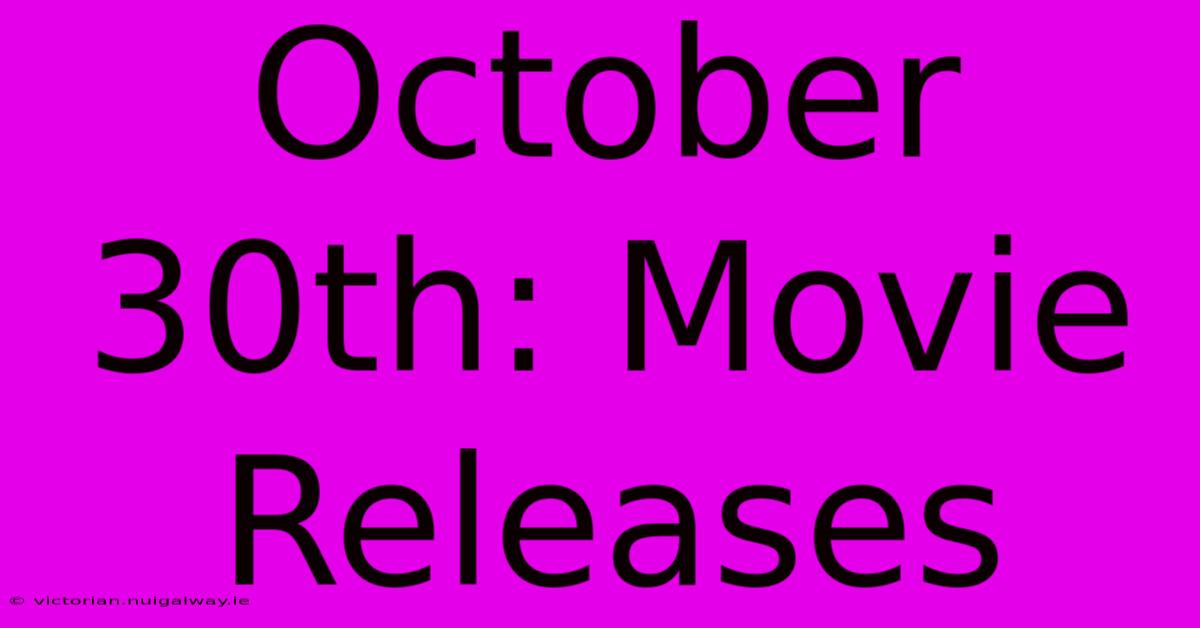 October 30th: Movie Releases