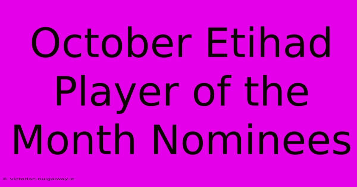 October Etihad Player Of The Month Nominees