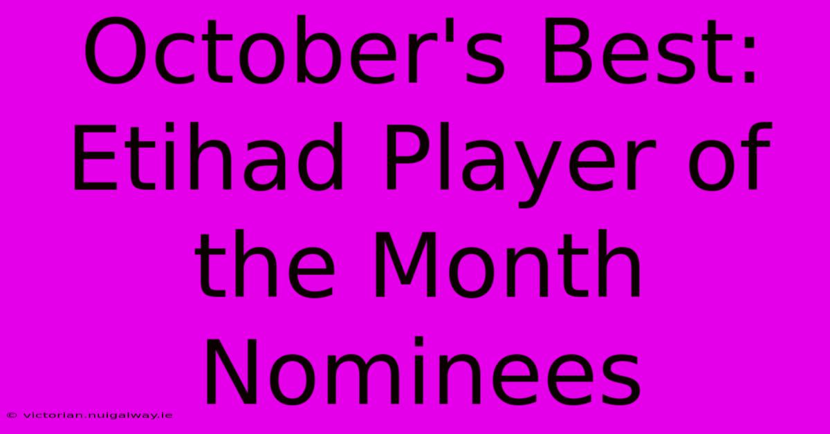 October's Best: Etihad Player Of The Month Nominees 