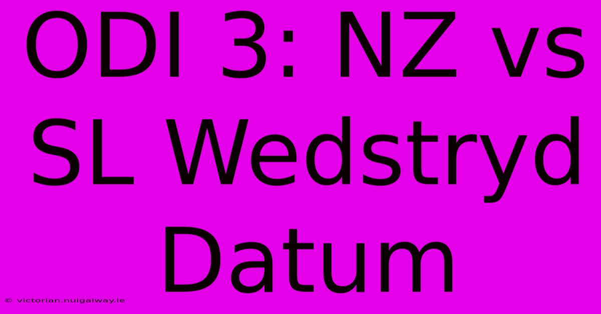 ODI 3: NZ Vs SL Wedstryd Datum