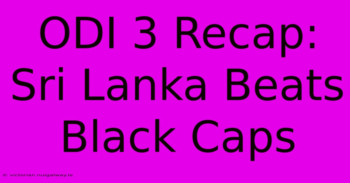 ODI 3 Recap: Sri Lanka Beats Black Caps