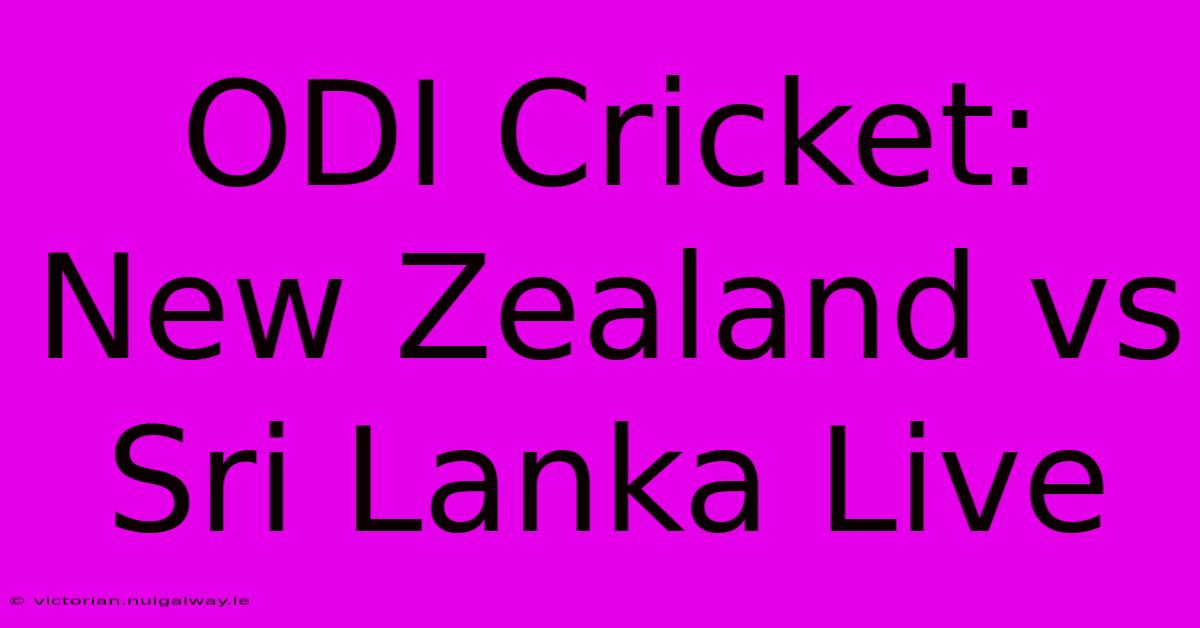 ODI Cricket: New Zealand Vs Sri Lanka Live