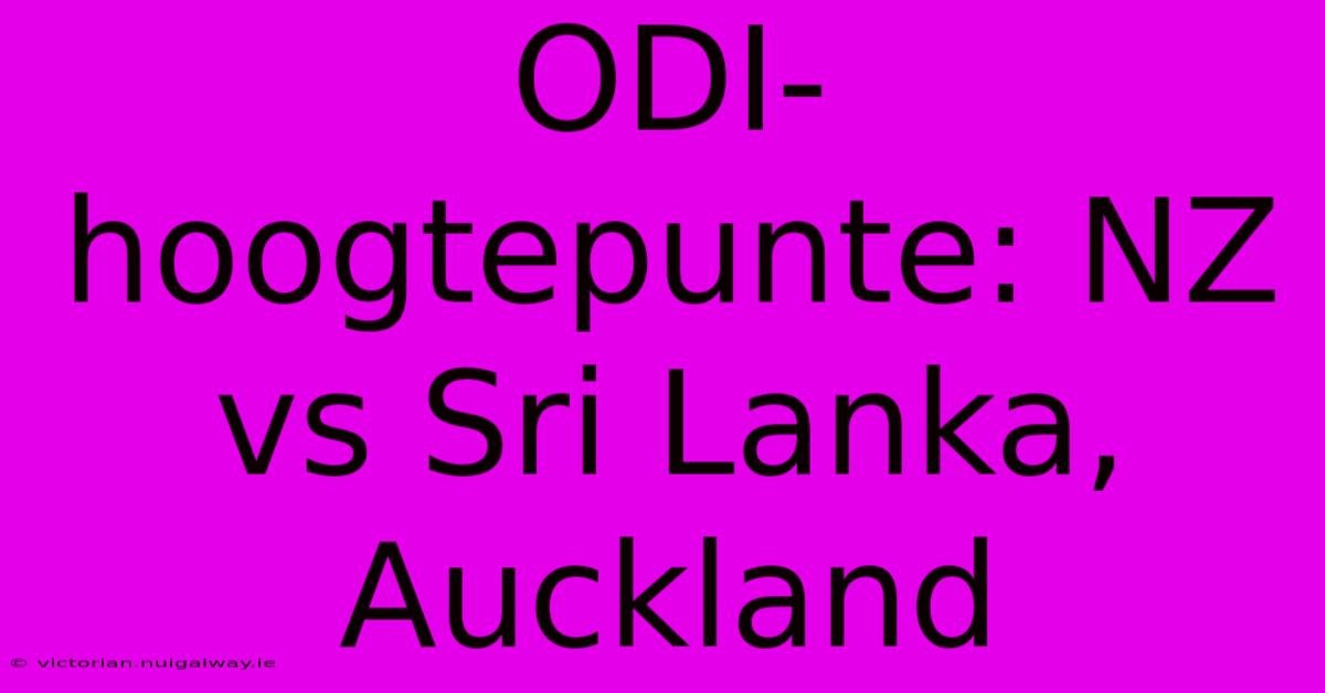 ODI-hoogtepunte: NZ Vs Sri Lanka, Auckland