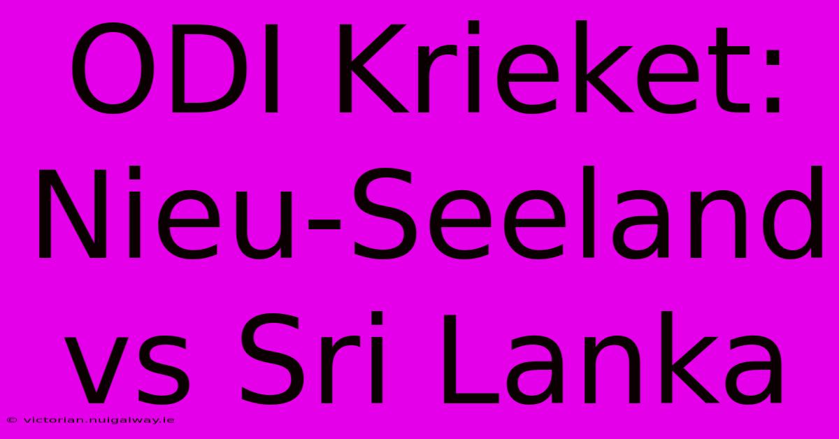 ODI Krieket: Nieu-Seeland Vs Sri Lanka