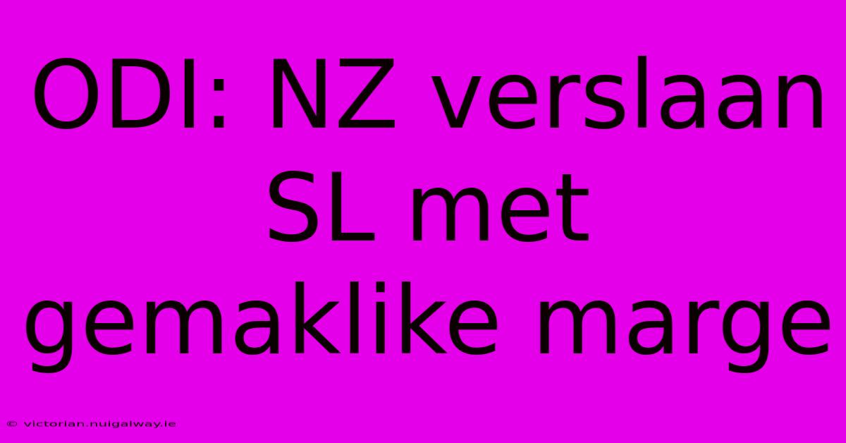 ODI: NZ Verslaan SL Met Gemaklike Marge