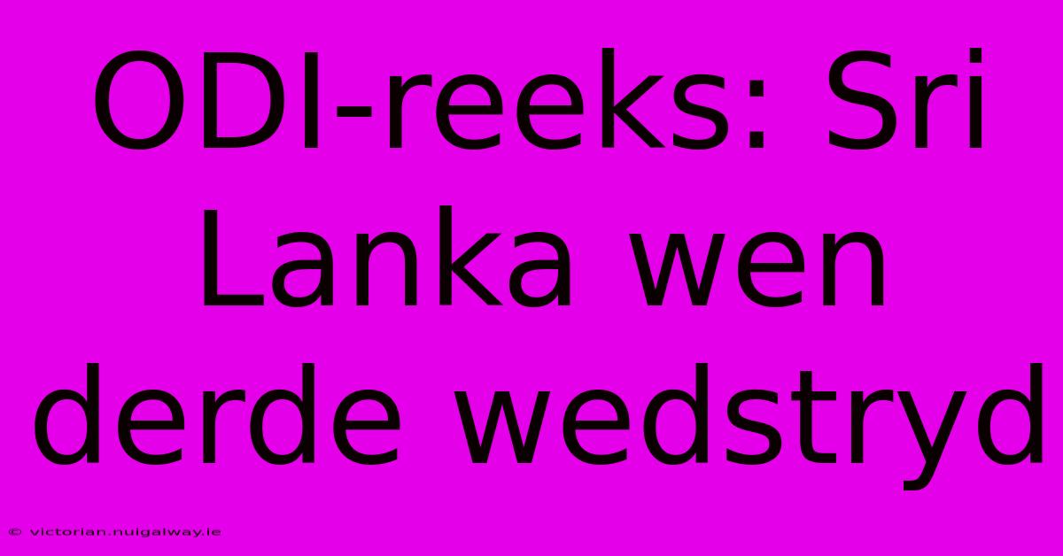 ODI-reeks: Sri Lanka Wen Derde Wedstryd