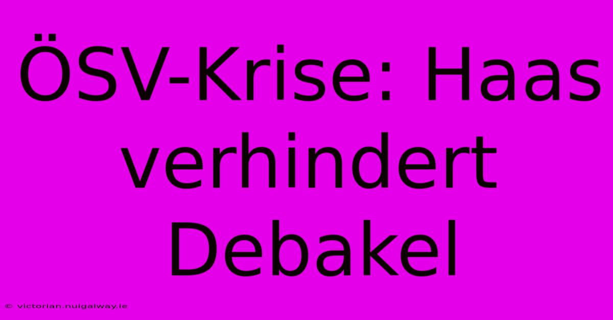 ÖSV-Krise: Haas Verhindert Debakel