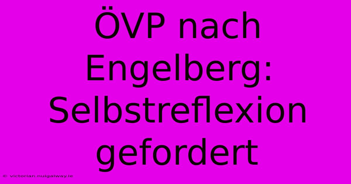 ÖVP Nach Engelberg: Selbstreflexion Gefordert