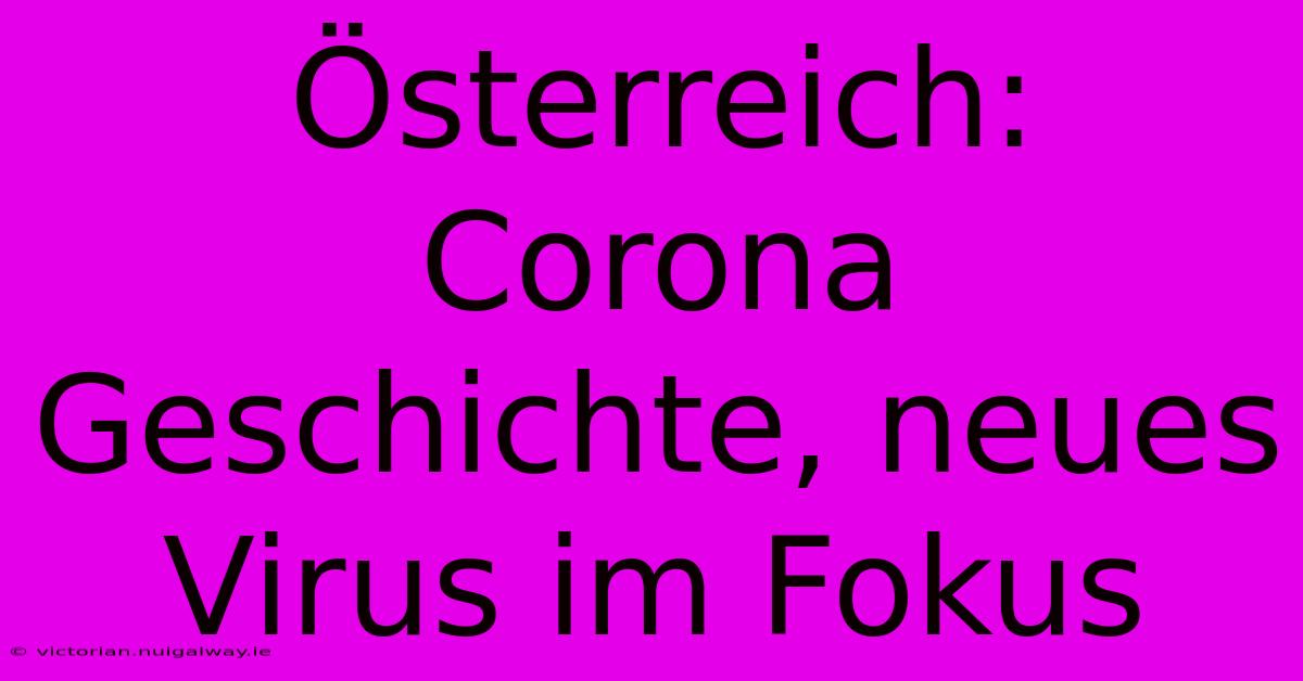 Österreich: Corona Geschichte, Neues Virus Im Fokus 